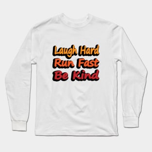 Laugh Hard Run Fast Be Kind Long Sleeve T-Shirt